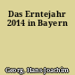 Das Erntejahr 2014 in Bayern