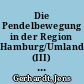 Die Pendelbewegung in der Region Hamburg/Umland (III) : Berufseinpendler nach Ziel- und Herkunftsgebieten sowie Verkehrsmitteln und Wegezeiten