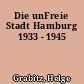 Die unFreie Stadt Hamburg 1933 - 1945