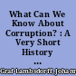 What Can We Know About Corruption? : A Very Short History of Corruption Research and a List of What We Should Aim For