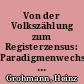 Von der Volkszählung zum Registerzensus: Paradigmenwechsel in der deutschen amtlichen Statistik