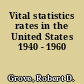 Vital statistics rates in the United States 1940 - 1960