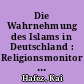 Die Wahrnehmung des Islams in Deutschland : Religionsmonitor verstehen was verbindet