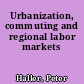 Urbanization, commuting and regional labor markets