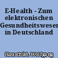 E-Health - Zum elektronischen Gesundheitswesen in Deutschland