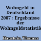 Wohngeld in Deutschland 2007 : Ergebnisse der Wohngeldstatistik