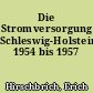 Die Stromversorgung Schleswig-Holsteins 1954 bis 1957