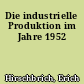 Die industrielle Produktion im Jahre 1952