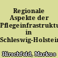Regionale Aspekte der Pflegeinfrastruktur in Schleswig-Holstein