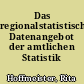 Das regionalstatistische Datenangebot der amtlichen Statistik
