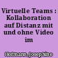 Virtuelle Teams : Kollaboration auf Distanz mit und ohne Video im Vergleich