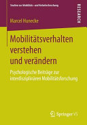 Mobilitätsverhalten verstehen und verändern : psychologische Beiträge zur interdisziplinären Mobilitätsforschung