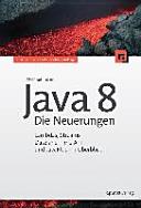 Java 8 - die Neuerungen : Lambdas, Streams, Date And Time API und JavaFX 8 im Überblick