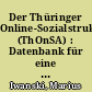 Der Thüringer Online-Sozialstrukturatlas (ThOnSA) : Datenbank für eine integrierte Sozialberichterstattung