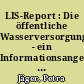 LIS-Report : Die öffentliche Wasserversorgung - ein Informationsangebot des LIS