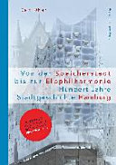 Von der Speicherstadt bis zur Elbphilharmonie : Hundert Jahre Stadtgeschichte Hamburg