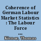 Coherence of German Labour Market Statistics : The Labour Force Survey in comparison with the Employment Accounts and the Unemployment Register
