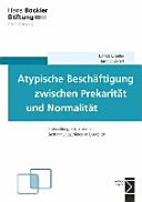 Atypische Beschäftigung zwischen Prekariat und Normalität : Entwicklung, Strukturen und Bestimmungsgründe im Überblick