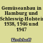 Gemüseanbau in Hamburg und Schleswig-Holstein 1938, 1946 und 1947