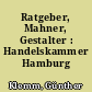 Ratgeber, Mahner, Gestalter : Handelskammer Hamburg 1965-2015