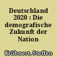Deutschland 2020 : Die demografische Zukunft der Nation