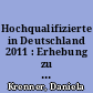 Hochqualifizierte in Deutschland 2011 : Erhebung zu Karriereverläufen und internationaler Mobilität von Hochqualifizierten