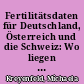 Fertilitätsdaten für Deutschland, Österreich und die Schweiz: Wo liegen die Möglichkeiten? Was sind die Begrenzungen?