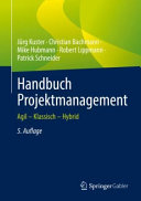 Handbuch Projektmanagement : Agil - Klassisch - Hybrid