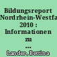 Bildungsreport Nordrhein-Westfalen 2010 : Informationen zu ausgewählten Bildungsbereichen