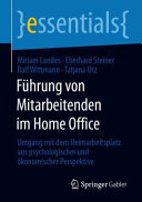 Führung von Mitarbeitenden im Home Office : Umgang mit dem Heimarbeitsplatz aus psychologischer und ökonomischer Perspektive