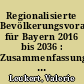 Regionalisierte Bevölkerungsvorausberechnung für Bayern 2016 bis 2036 : Zusammenfassung von Methodik, Modellannahmen und Ergebnissen