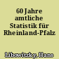 60 Jahre amtliche Statistik für Rheinland-Pfalz