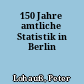 150 Jahre amtliche Statistik in Berlin