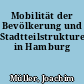 Mobilität der Bevölkerung und Stadtteilstrukturen in Hamburg