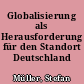 Globalisierung als Herausforderung für den Standort Deutschland