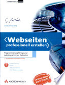 <Webseiten professionell erstellen> : Programmierung, Design und Administration von Websiten