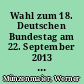 Wahl zum 18. Deutschen Bundestag am 22. September 2013 : Vorläufige Ergebnisse für Baden- Württemberg
