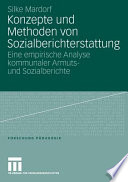 Konzepte und Methoden von Sozialberichterstattung : Eine empirische Analyse kommunaler Armuts- und Sozialberichte