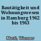 Bautätigkeit und Wohnungswesen in Hamburg 1962 bis 1963
