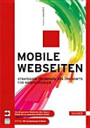 Mobile Webseiten : Strategien, Techniken, Dos und Don`ts für Webentwickler