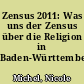Zensus 2011: Was uns der Zensus über die Religion in Baden-Württemberg verrät