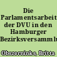 Die Parlamentsarbeit der DVU in den Hamburger Bezirksversammlungen