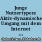 Junge Nutzertypen: Aktiv-dynamischer Umgang mit dem Internet : Ergebnisse der OnlineNutzerTypologie (ONT) in der ARD/ZDF-Onlinestudie 2005