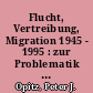 Flucht, Vertreibung, Migration 1945 - 1995 : zur Problematik von Zuwanderung und Integration
