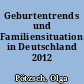 Geburtentrends und Familiensituation in Deutschland 2012