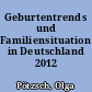 Geburtentrends und Familiensituation in Deutschland 2012