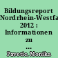 Bildungsreport Nordrhein-Westfalen 2012 : Informationen zu ausgewählten Bildungsbereichen
