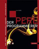 Der Perl-Programmierer : Perl lernen - Professionell anwenden - Lösungen nutzen