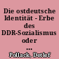 Die ostdeutsche Identität - Erbe des DDR-Sozialismus oder Produkt der Wiedervereinigung? : Die Einstellung der Ostdeutschen zu sozialer Ungleichheit und Demokratie