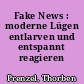 Fake News : moderne Lügen entlarven und entspannt reagieren